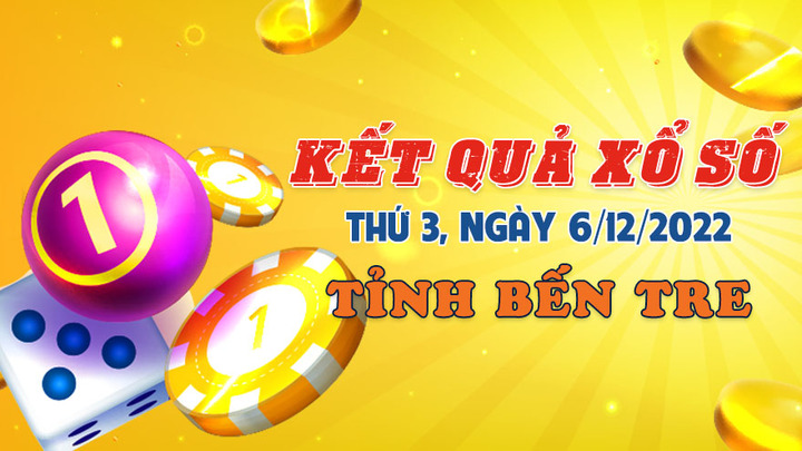 Trực tiếp kết quả xổ số Bến Tre thứ Ba ngày 6/12/2022 - XSBT 6/12