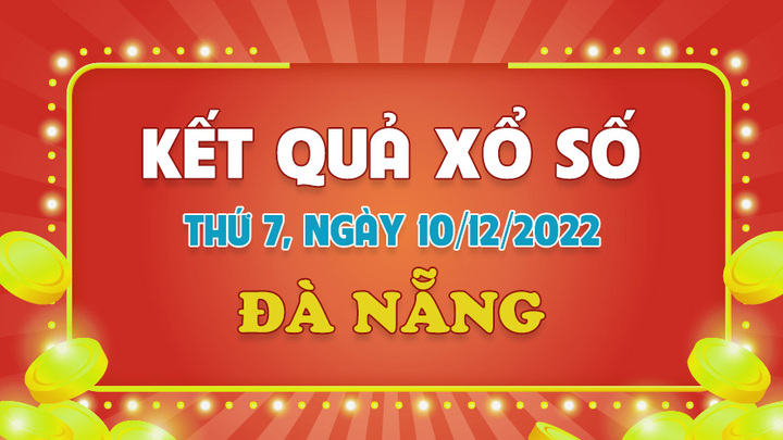 XSDNG 10/12 - kết quả xổ số Đà Nẵng hôm nay 10/12/2022