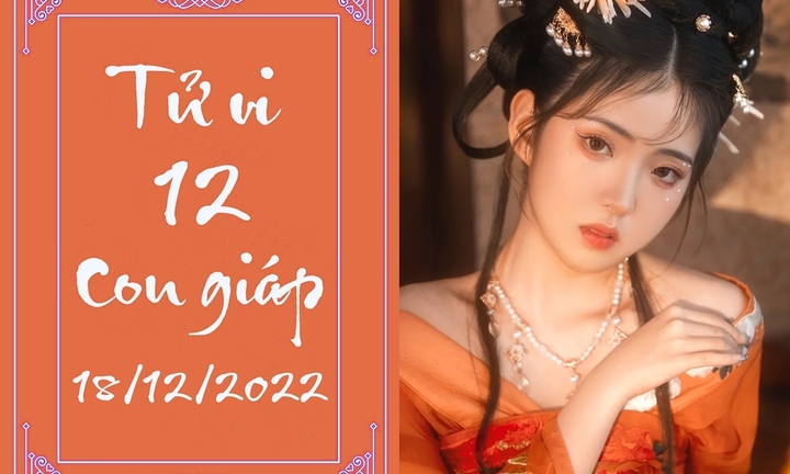 Tử vi 12 con giáp hôm nay Chủ Nhật ngày 18/12: Dậu cẩu thả, Mùi gặp quý nhân