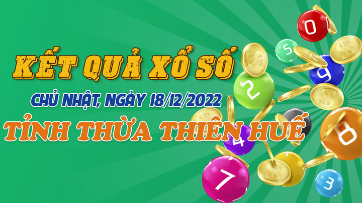 Kết quả XSTTH Chủ nhật 18/12/2022 - Xổ số Thừa Thiên Huế 18/12