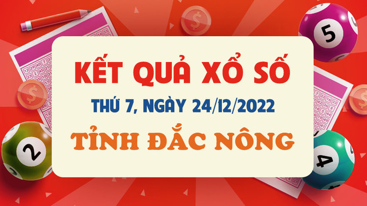 XSDNO 24/12/2022 - kết quả xổ số Đắc Nông hôm nay 24/12