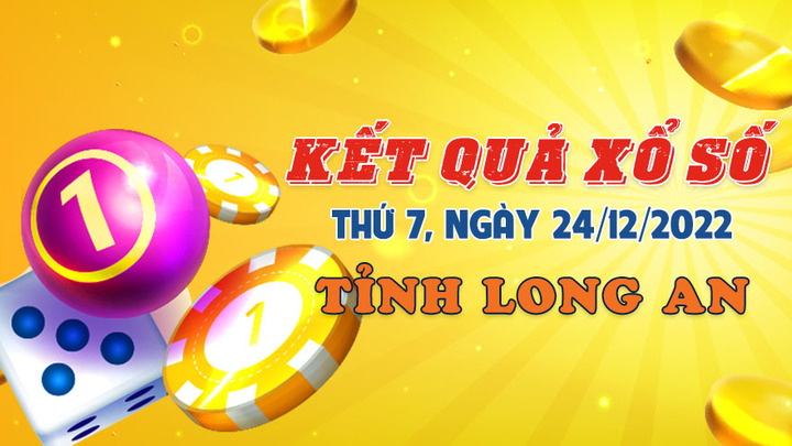 Kết quả xổ số Long An hôm nay 24/12 - XSLA 24/12/2022