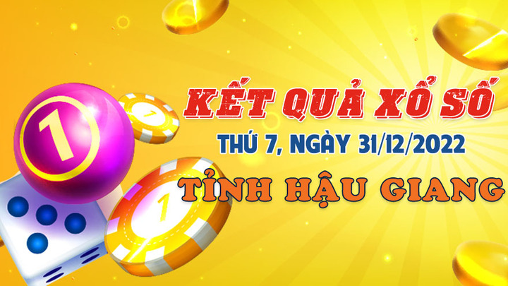 Trực tiếp kết quả xổ số Hậu Giang thứ Bảy ngày 31/12/2022 - XSHG 31/12