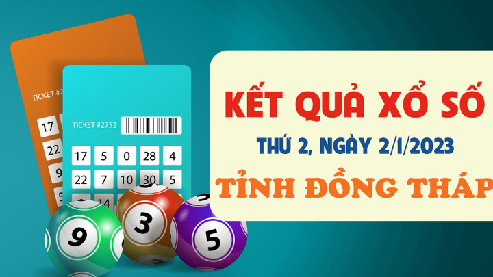 XSDT 2/1 - Trực tiếp kết quả xổ số Đồng Tháp thứ Hai 2/1/2023