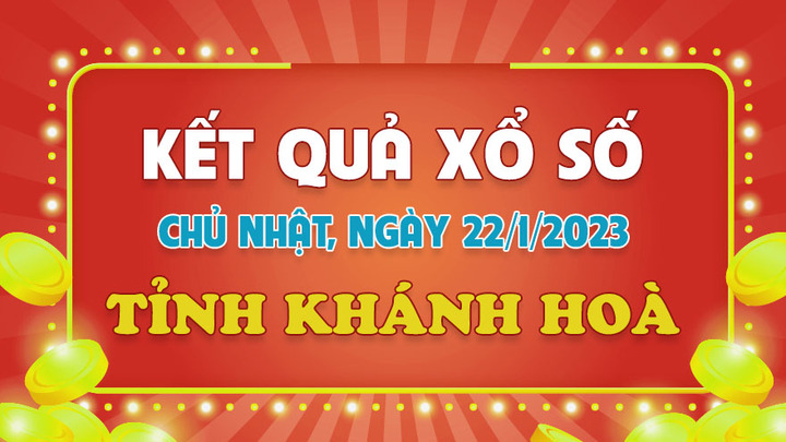 XSKH 22/1 - kết quả xổ số Khánh Hoà hôm nay 22/1/2023