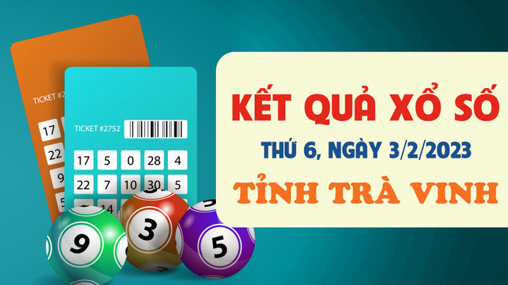 Xổ số Trà Vinh 3/2 - Kết quả XSTV thứ Sáu 3/2/2023