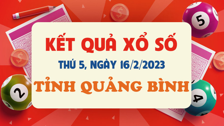 Kết quả XSQB hôm nay 16/2 - xổ số Quảng Bình 16/2/2023