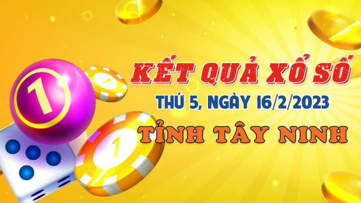 Xổ số Tây Ninh 16/2/2023 - kết quả XSTN hôm nay 16/2