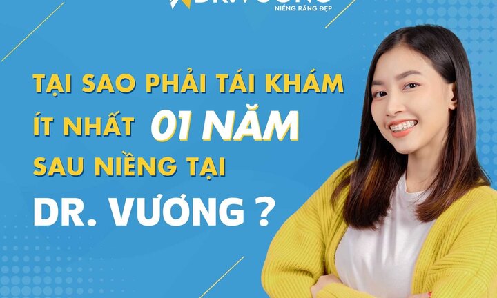Tại sao phải tái khám sau niềng răng ít nhất một năm?