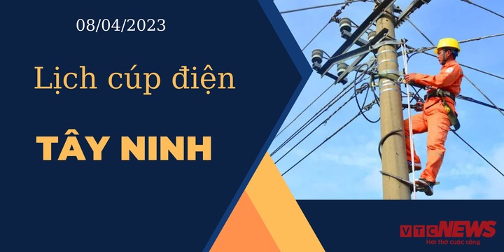 Lịch cúp điện hôm nay tại Tây Ninh ngày 08/04/2023