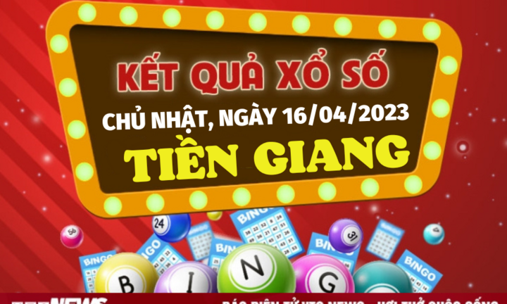 Kết quả xổ số Tiền Giang hôm nay 16/4 - XSTG 16/4/2023