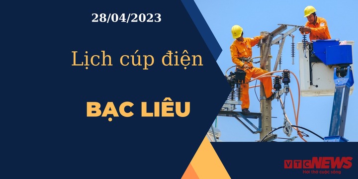 Lịch cúp điện hôm nay tại Bạc Liêu ngày 28/04/2023