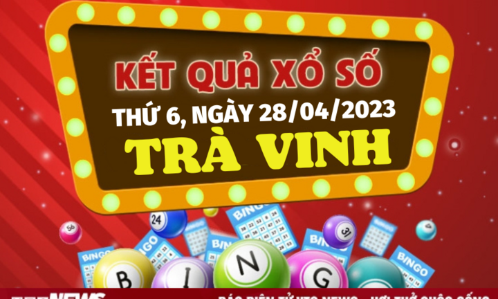 Xổ số Trà Vinh 28/4/2023 - Kết quả XSTV hôm nay 28/4 