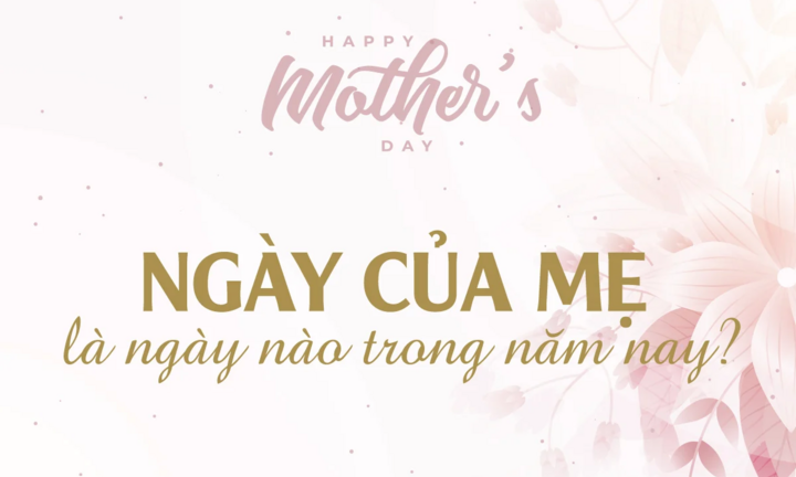 Ngày của Mẹ 2023 là ngày nào?