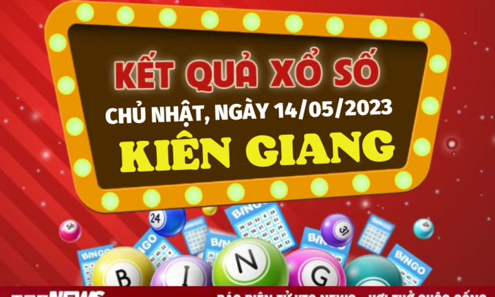 XSKG 14/5/2023 - Kết quả xổ số Kiên Giang hôm nay 14/5