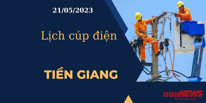 Lịch cúp điện hôm nay tại Tiền Giang ngày 21/05/2023