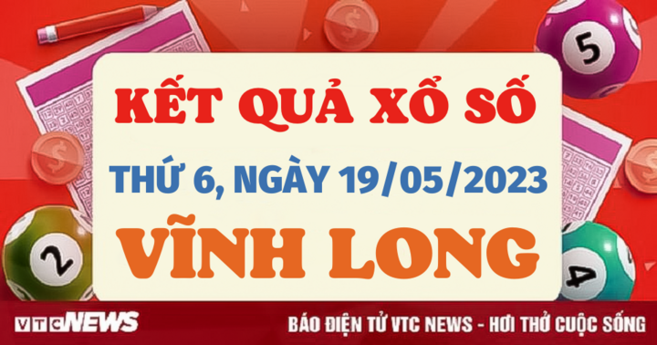 Trực tiếp kết quả xổ số Vĩnh Long hôm nay 19/5 - XSVL 19/5/2023