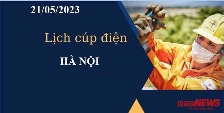 Lịch cúp điện hôm nay tại Hà Nội ngày 21/05/2023