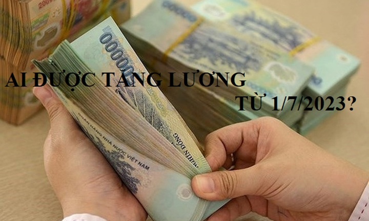 9 nhóm đối tượng được tăng lương cơ sở từ 1/7/2023