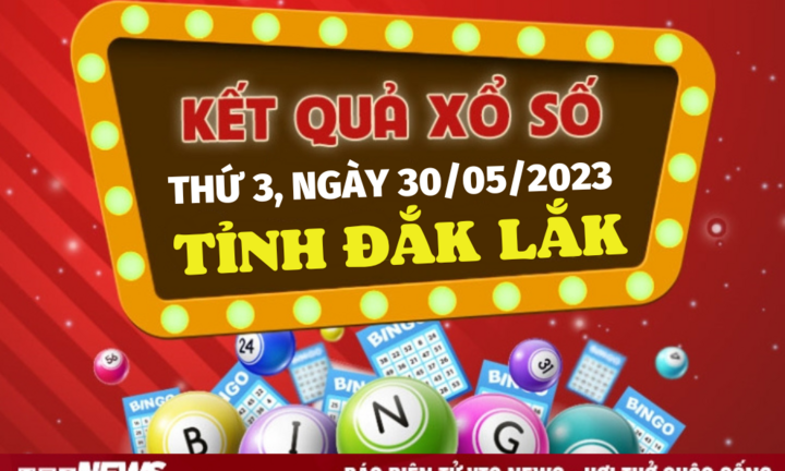 Kết quả xổ số Đắk Lắk hôm nay 30/5 - XSDLK 30/5/2023