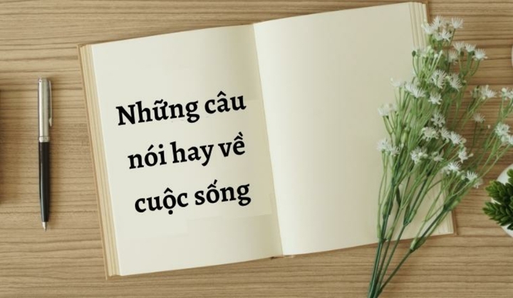 Top 20 câu nói hay về cuộc sống, giúp tâm trạng tốt hơn