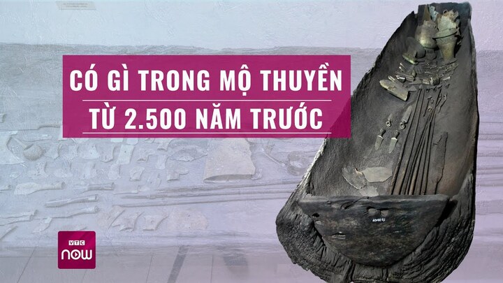 Choáng ngợp mộ thuyền 2.500 năm tuổi chứa đầy báu vật của người Việt cổ