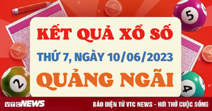 Kết quả xổ số Quảng Ngãi hôm nay 10/6/2023 - XSQNG 10/6