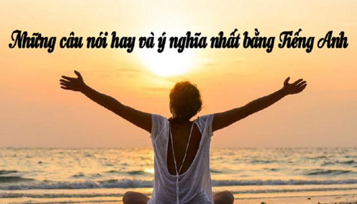 Những câu nói tiếng Anh hay truyền cảm hứng cho giới trẻ