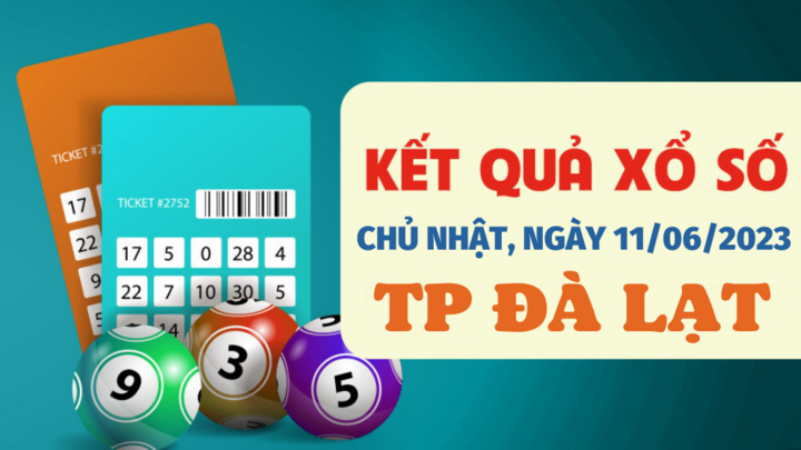 Kết quả xổ số Đà Lạt hôm nay 11/6/2023 - XSDL 11/6