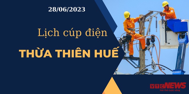 Lịch cúp điện hôm nay tại Thừa Thiên Huế ngày 28/06/2023