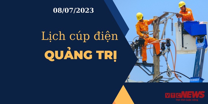 Lịch cúp điện hôm nay tại Quảng Trị ngày 08/07/2023