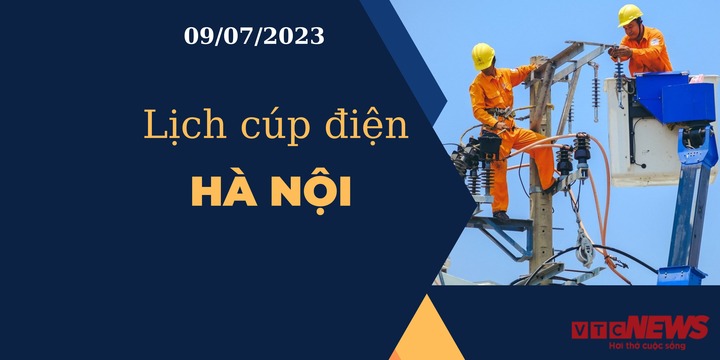 Lịch cúp điện hôm nay tại Hà Nội ngày 09/07/2023