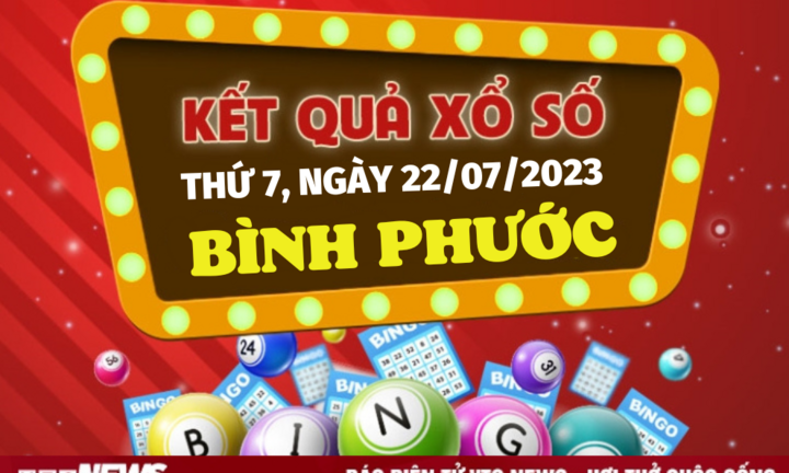 Kết quả xổ số Bình Phước hôm nay 22/7 - XSBP 22/7/2023 