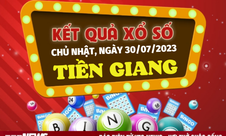 Xổ số Tiền Giang 30/7/2023 - Kết quả XSTG hôm nay 30/7