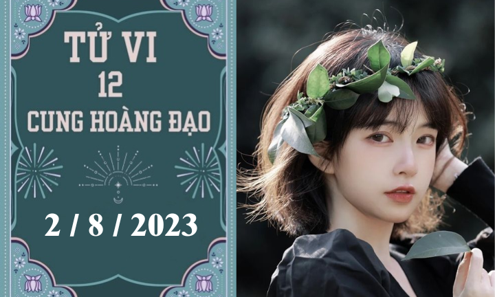 Tử vi vui 12 cung hoàng đạo ngày 2/8: Song Tử hãy cẩn thận, Song Ngư ổn định