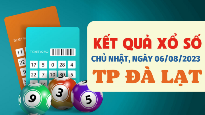 Xổ số Đà Lạt 6/8/2023 - Kết quả XSDL hôm nay 6/8