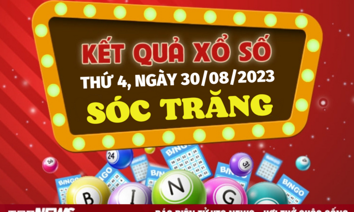 Kết quả XSST hôm nay 30/8 - Xổ số Sóc Trăng 30/8/2023