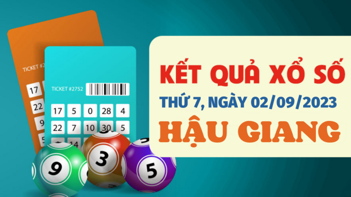 XSHG 2/9/2023 - Kết quả xổ số Hậu Giang hôm nay 2/9 