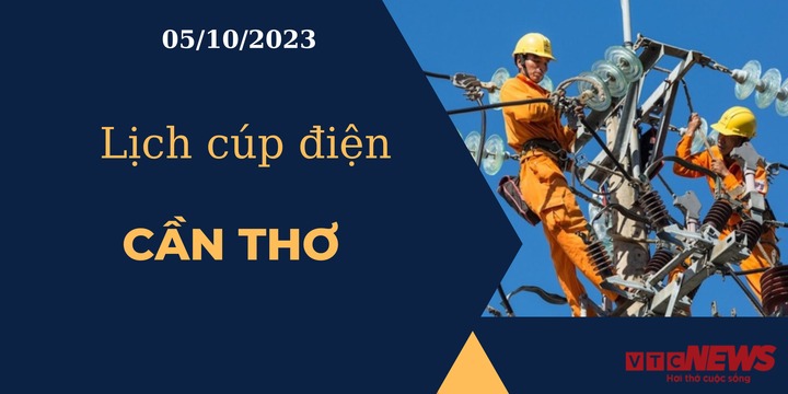 Lịch cúp điện hôm nay tại Cần Thơ ngày 05/10/2023