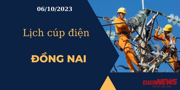 Lịch cúp điện hôm nay tại Đồng Nai ngày 06/10/2023