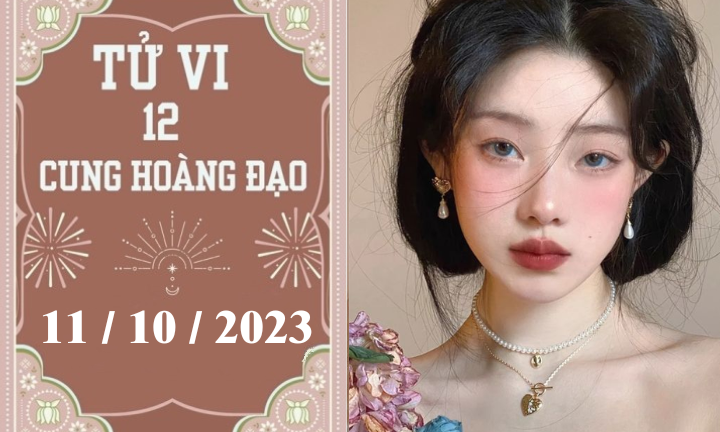 Tử vi vui 12 cung hoàng đạo ngày 11/10: Bảo Bình lí trí, Bạch Dương thoải mái