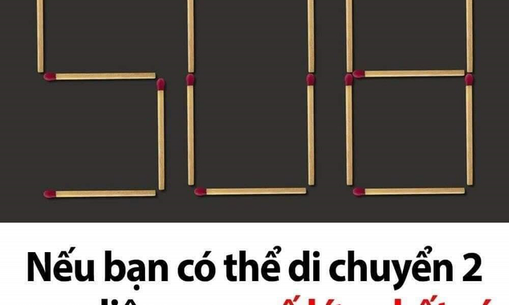 Di chuyển 2 que diêm nào để tạo ra con số lớn nhất?