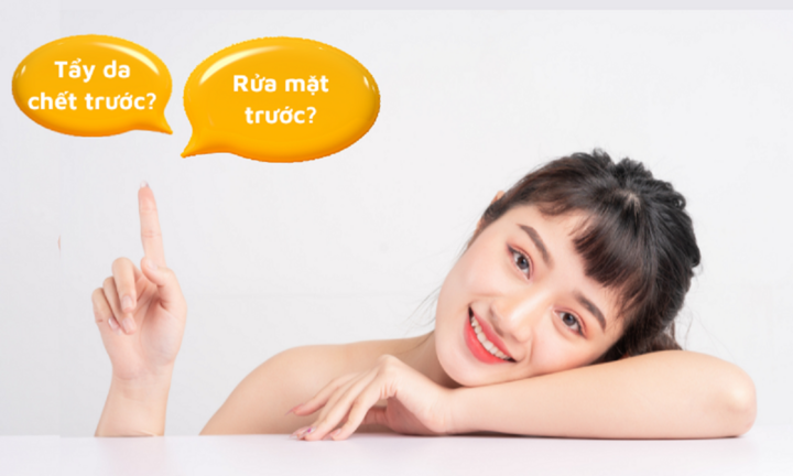 Nên tẩy da chết hay rửa mặt trước?
