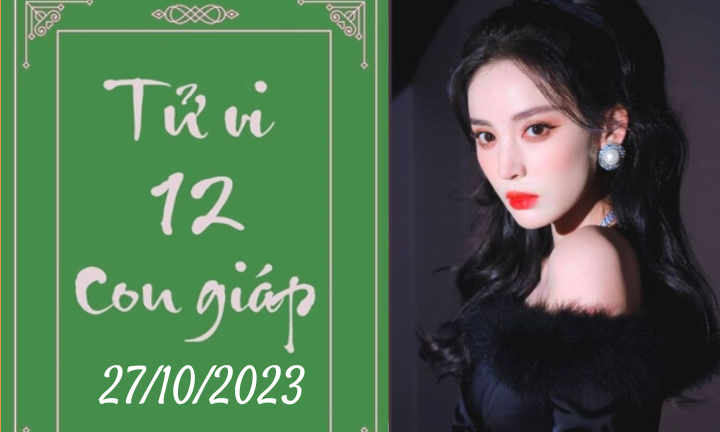 Tử vi vui 12 con giáp hôm nay ngày 27/10/2023: Sửu áp lực, Tỵ mệt mỏi