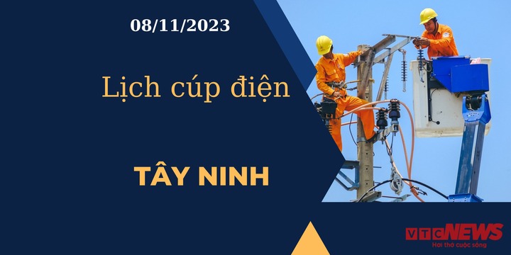 Lịch cúp điện hôm nay tại Tây Ninh ngày 08/11/2023