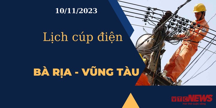 Lịch cúp điện hôm nay tại Bà Rịa-Vũng Tàu ngày 10/11/2023