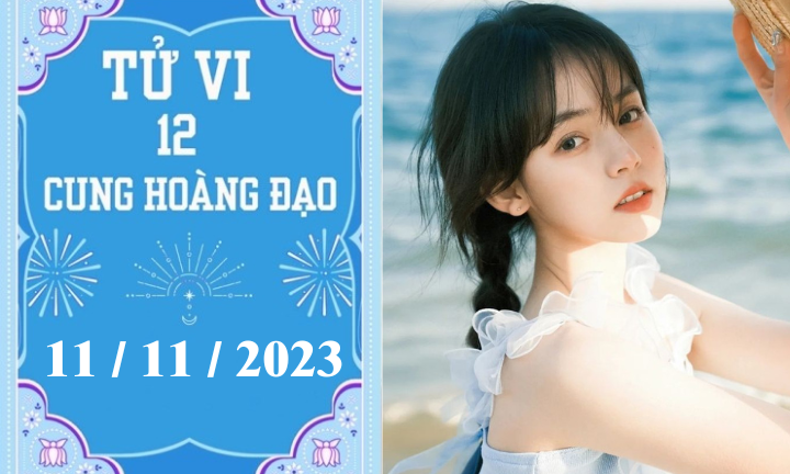 Tử vi vui 12 cung hoàng đạo ngày 11/11: Song Ngư nóng vội, Thiên Bình may mắn