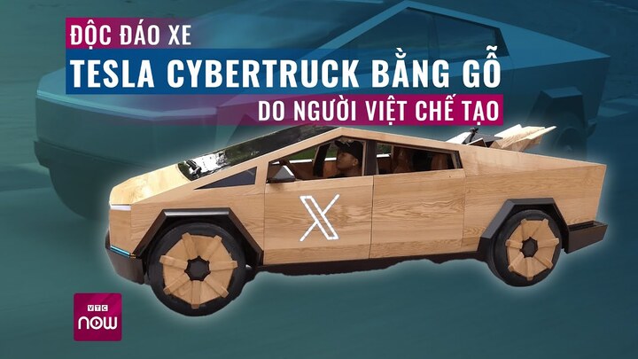 Độc đáo xe Tesla Cybertruck bằng gỗ do chàng trai Bắc Ninh chế tạo
