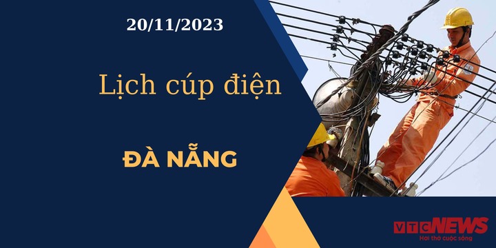 Lịch cúp điện hôm nay tại Đà Nẵng ngày 20/11/2023