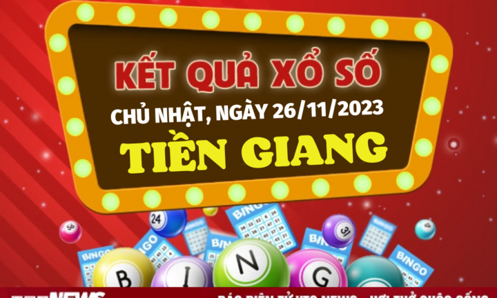 XSTG 26/11/2023 - Kết quả xổ số Tiền Giang hôm nay 26/11